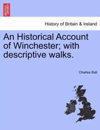 An Historical Account of Winchester; With Descriptive Walks.