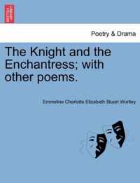 The Knight and the Enchantress; With Other Poems.