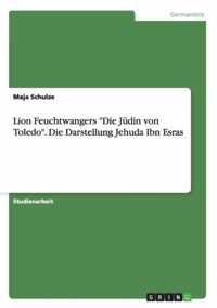 Lion Feuchtwangers Die Judin von Toledo. Die Darstellung Jehuda Ibn Esras