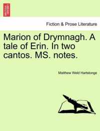 Marion of Drymnagh. a Tale of Erin. in Two Cantos. Ms. Notes.