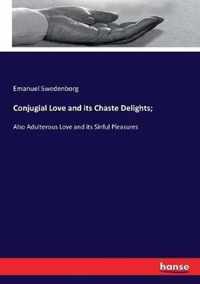 Conjugial Love and its Chaste Delights;