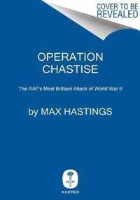 Operation Chastise The Raf's Most Brilliant Attack of World War II