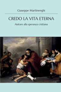 Credo la vita eterna - Aiutare alla speranza cristiana