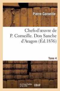 Chefs-d'Oeuvre de P. Corneille. Tome 4 Don Sanche d'Aragon