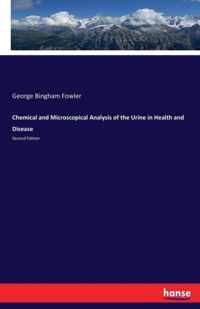 Chemical and Microscopical Analysis of the Urine in Health and Disease