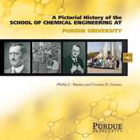 A Pictoral History of Chemical Engineering at Purdue University, 1911-2011