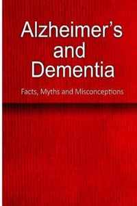 Alzheimer's and Dementia - Facts, Myths and Misconceptions