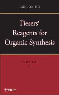 Fiesers' Reagents for Organic Synthesis, Volume 27