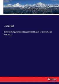 Die Entstehungsweise der Doppelmissbildungen bei den hoeheren Wirbeltieren