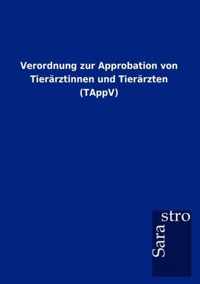 Verordnung zur Approbation von Tierarztinnen und Tierarzten (TAppV)