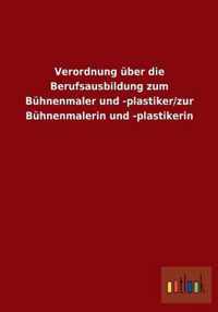 Verordnung uber die Berufsausbildung zum Buhnenmaler und -plastiker/zur Buhnenmalerin und -plastikerin