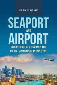 Seaport and Airport Infrastructure Economics and Policy - a Singapore Perspective