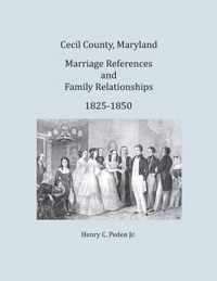 Cecil County, Maryland, Marriage References and Family Relationships, 1825-1850