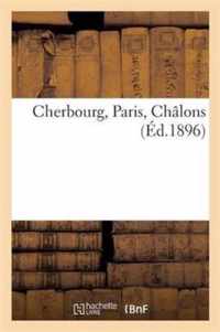 Cherbourg, Paris, Chalons