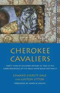 Cherokee Cavaliers: Forty Years of Cherokee History as told in the Correspondence of the Ridge-Watie-Boudinot Family