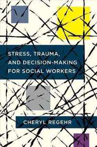 Stress, Trauma, and Decision-Making for Social Workers