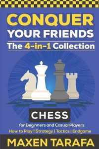 Chess for Beginners: Conquer your Friends: The 4-in-1 Collection