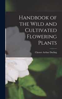 Handbook of the Wild and Cultivated Flowering Plants