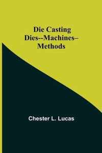 Die Casting Dies--Machines--Methods