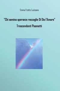 Chi semina speranze raccoglie Di Dio l'Amore - Trascendenti Poemetti