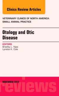 Otology and Otic Disease, An Issue of Veterinary Clinics: Small Animal Practice