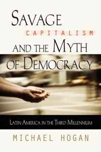 Savage Capitalism and the Myth of Democracy