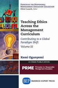 Teaching Ethics Across the Management Curriculum, Volume III