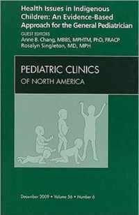 Health Issues in Indigenous Children: An Evidence Based Approach for the General Pediatrician, An Issue of Pediatric Clinics