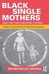 Black Single Mothers and the Child Welfare System