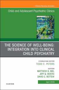 The Science of Well-Being: Integration into Clinical Child Psychiatry, An Issue of Child and Adolescent Psychiatric Clinics of North America