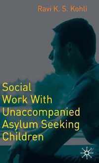 Social Work with Unaccompanied Asylum-Seeking Children