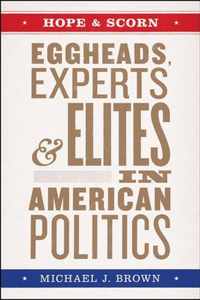 Hope and Scorn  Eggheads, Experts, and Elites in American Politics