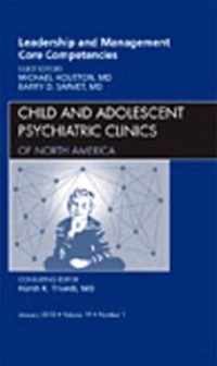 Leadership and Management Core Competencies, An Issue of Child and Adolescent Psychiatric Clinics of North America