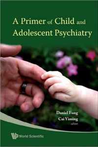 Primer Of Child And Adolescent Psychiatry, A