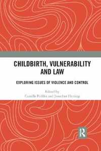 Childbirth, Vulnerability and Law: Exploring Issues of Violence and Control