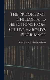 The Prisoner of Chillon and Selections From Childe Harold's Pilgrimage