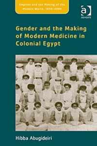 Gender and the Making of Modern Medicine in Colonial Egypt