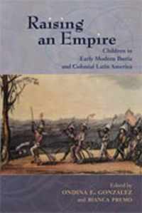 Raising an Empire: Children in Early Modern Iberia and Colonial Latin America