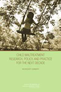 Child Maltreatment Research, Policy, and Practice for the Next Decade