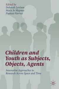 Children and Youth as Subjects, Objects, Agents