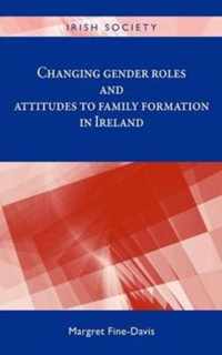 Changing Gender Roles and Attitudes to Family Formation in Ireland