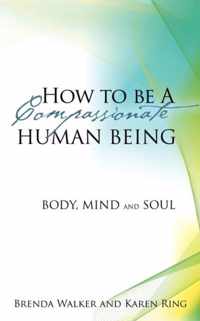 How to Be a Compassionate Human Being