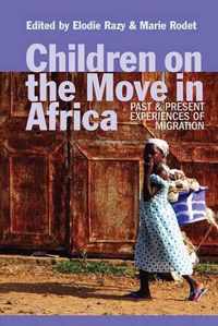 Children on the Move in Africa: Past and Present Experiences of Migration