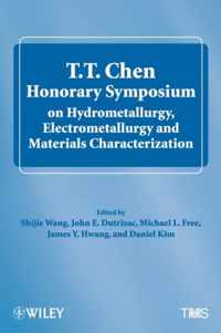 T.T. Chen Honorary Symposium on Hydrometallurgy, Electrometallurgy and Materials Characterization