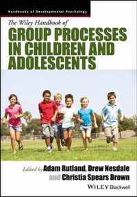 The Wiley Handbook of Group Processes in Children and Adolescents