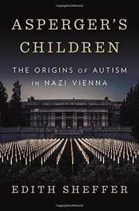 Asperger`s Children  The Origins of Autism in Nazi Vienna