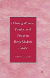 Debating Women, Politics, and Power in Early Modern Europe