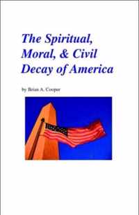 The Spiritual, Moral & Civil Decay of America