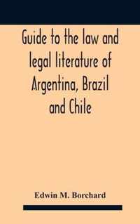 Guide To The Law And Legal Literature Of Argentina, Brazil And Chile