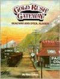 Gold Rush Gateway Skagway and Dyea Alaska